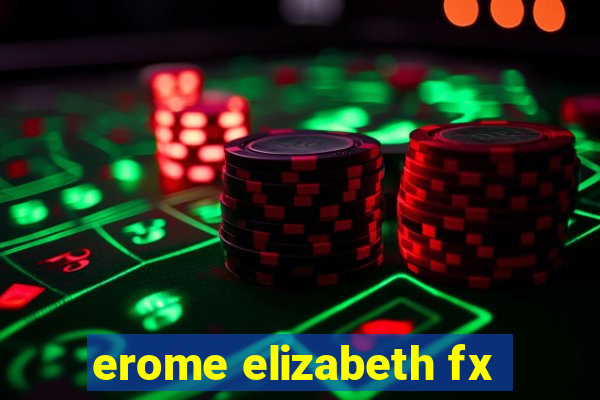 erome elizabeth fx